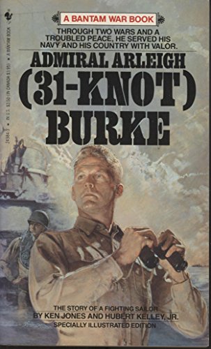 Admiral Arleigh (31-Knot Burke: The Story of a Fighting Sailor) (9780553249842) by Jones, Ken; Kelley, Hubert, Jr.