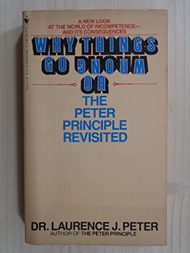 Imagen de archivo de Why Things Go Wrong : The Peter Principle Revisited a la venta por Better World Books