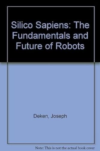 Beispielbild fr SILICO SAPIENS: THE FUNDAMENTALS AND FUTURE OF ROBOTS zum Verkauf von David H. Gerber Books (gerberbooks)