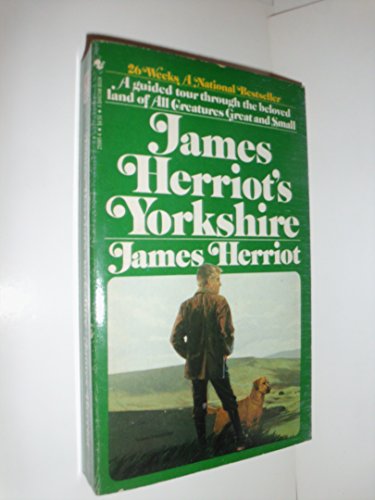 James Herriot's Yorkshire : A Guided Tour with the Beloved Veterinarian Through the Land of All Creatures Great and Small and Every Living Thing, Gloriously Photographed and Memorably Described - Herriot, James