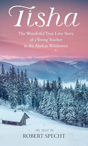 Beispielbild fr Tisha: The Wonderful True Love Story of a Young Teacher in the Alaskan Wilderness zum Verkauf von Wonder Book