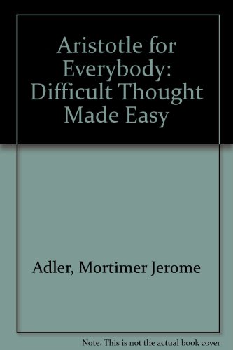 Beispielbild fr Aristotle for Everybody : Difficult Thought Made Easy zum Verkauf von Better World Books