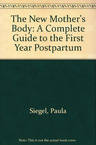 Imagen de archivo de The New Mother's Body: A Complete Guide to the First Year Postpartum a la venta por Montclair Book Center