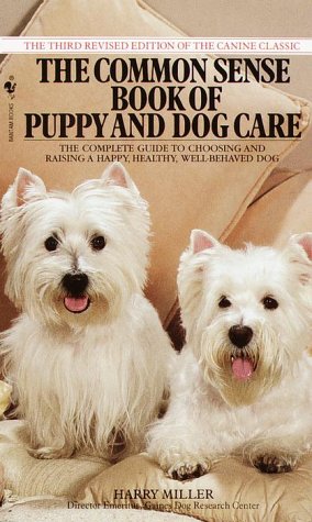 Common Sense Book of Puppy and Dog Care: The Complete Guide To Choosing And Raising A Happy, Healthy, And Well-Behaved Dog (9780553277890) by Miller, Harry