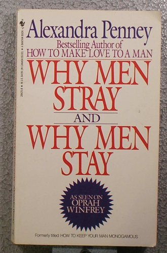 9780553284256: Why Men Stray and Why Men Stay: How to Keep Your Man Monogamous