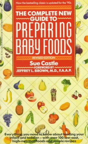 The Complete New Guide to Preparing Baby Foods (9780553291834) by Sue Castle