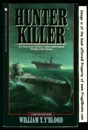 Hunter-Killer: U.S. Escort Carriers in the Battle of the Atlantic (9780553294798) by Y'Blood, William T.