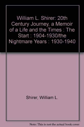 William L. Shirer : 20th Century Journey, a Memoir of a Life and the Times : The Start : 1904-1930/the Nightmare Years : 1930-1940 (9780553323351) by Shirer, William L.