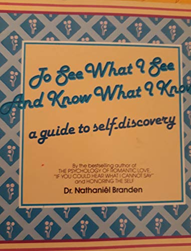To See What I See and Know What I Know: A Guide to Self-Discovery (9780553342352) by Branden, Nathaniel