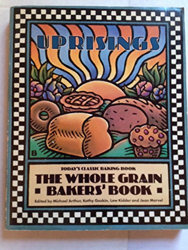 Stock image for Uprisings: Today's Classic Baking Book, The Whole Grain "Bakers' Book" for sale by -OnTimeBooks-