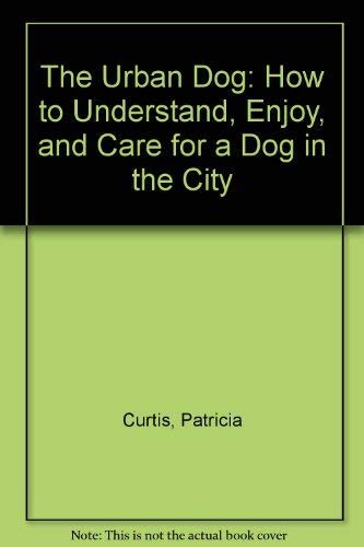 9780553342703: The Urban Dog: How to Understand, Enjoy, and Care for a Dog in the City