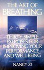 Stock image for The Art of Breathing : Thirty Simple Exercises for Improving Your Performance and Well-Being for sale by Better World Books