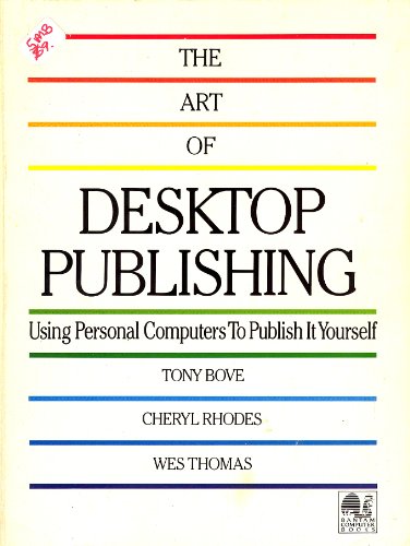 The Art of Desktop Publishing: Using Personal Computers to Publish It Yourself (9780553343076) by Bove, Tony; Thomas, Wes; Rhodes, Cheryl