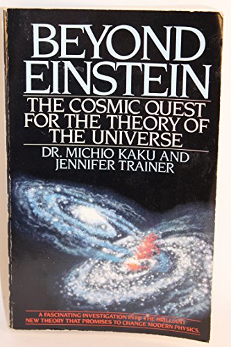 Beyond Einstein: The Cosmic Quest For The Theory of the Universe