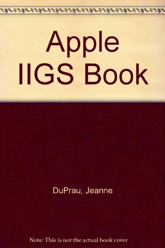 The Apple IIgs Book (Bantam Apple IIgs Library) (9780553343595) by Molly, Tyson; DuPrau, Jeanne