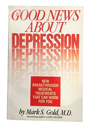 Imagen de archivo de The Good News About Depression: Cures and Treatments in the New Age of Psychiatry a la venta por SecondSale