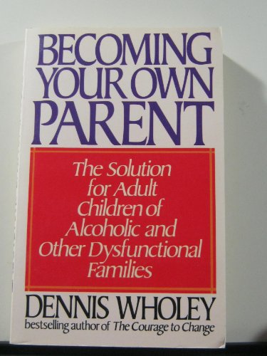 Beispielbild fr Becoming Your Own Parent: The Solution for Adult Children of Alcoholic and Other Dysfunctional Families zum Verkauf von Zoom Books Company