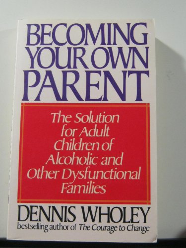 Stock image for Becoming Your Own Parent: The Solution for Adult Children of Alcoholic and Other Dysfunctional Families for sale by Zoom Books Company