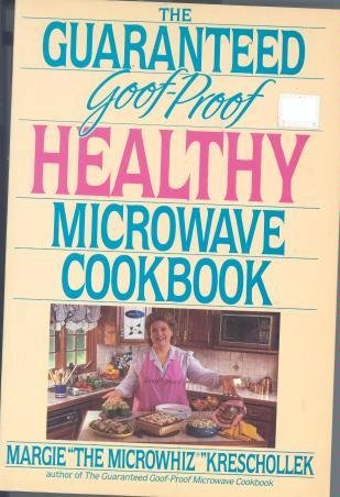 The Guaranteed Goof-Proof Healthy Microwave CookBook