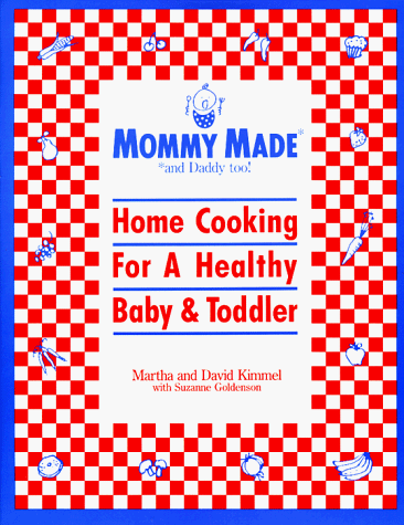 Beispielbild fr Mommy Made and Daddy Too: Home Cooking for a Healthy Baby & Toddler zum Verkauf von Wonder Book