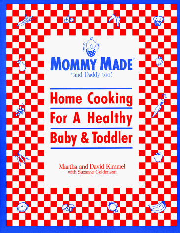 Imagen de archivo de Mommy Made (and Daddy To); Home cooking for a healthy baby and toddler a la venta por Alf Books