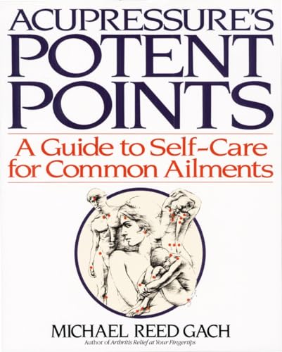 Acupressure's Potent Points: a Guide to Self-Care for Common Ailments