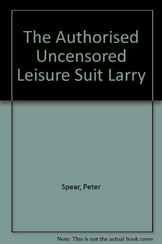 Imagen de archivo de Authorized Uncensored Leisure Suit Larry Bedside The Companion, Second Edition a la venta por Montclair Book Center