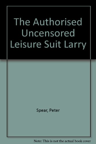 Stock image for Authorized Uncensored Leisure Suit Larry Bedside The Companion, Second Edition for sale by Montclair Book Center