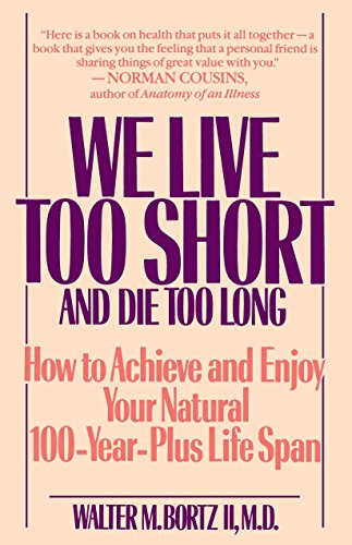 Imagen de archivo de We Live Too Short and Die Too Long: How to Achieve and Enjoy Your Natural 100-Year-Plus Life Span a la venta por Your Online Bookstore