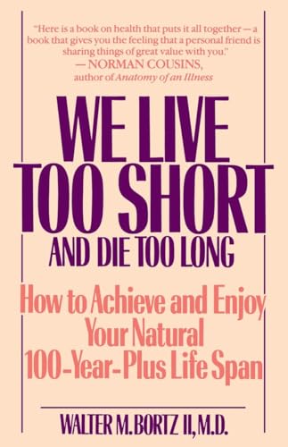 Stock image for We Live Too Short and Die Too Long: How to Achieve and Enjoy Your Natural 100-Year-Plus Life Span for sale by Your Online Bookstore