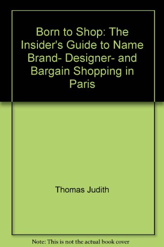 Stock image for Born to Shop the Insiders Guide to Name-Brand, Designer, and Bargain Shopping in Paris and the South of France for sale by Ken's Book Haven