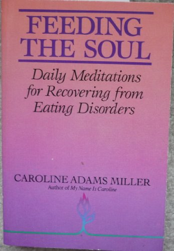 Imagen de archivo de Feeding the Soul: Daily Meditations for Recovering from Eating Disorders a la venta por Your Online Bookstore