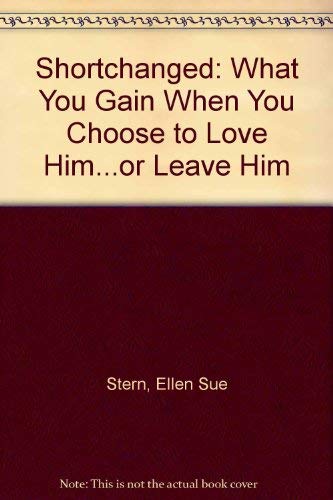 Imagen de archivo de Shortchanged: What You Gain When You Choose to Love Him. Or Leave Him a la venta por Wonder Book