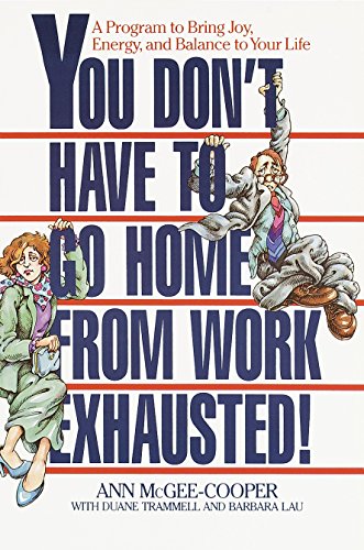 Beispielbild fr You Don't Have to Go Home from Work Exhausted!: A Program to Bring Joy, Energy, and Balance to Your Life zum Verkauf von Gulf Coast Books