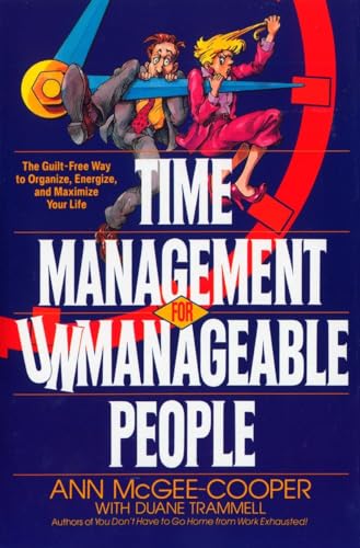 Stock image for Time Management for Unmanageable People: The Guilt-Free Way to Organize, Energize, and Maximize Your Life for sale by SecondSale