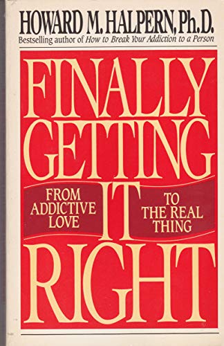 Stock image for Finally Getting It Right : From Addictive Love to the Real Thing for sale by Better World Books