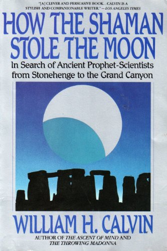 Stock image for How the Shaman Stole the Moon : In Search of Ancient Prophet Scientists from Stonehenge to the Grand Canyon for sale by Better World Books