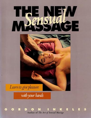 Imagen de archivo de The New Sensual Massage : Learn to Give Pleasure with Your Hands a la venta por Better World Books