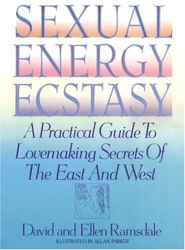 Sexual Energy Ecstasy: A Practical Guide To Lovemaking Secrets Of The East And West - Ramsdale, David; Ramsdale, Ellen