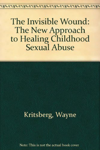 9780553372656: The Invisible Wound: A New Approach to Healing Childhood Sexual trauma