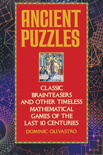 Ancient Puzzles: Classic Brainteasers and Other Timeless Mathematical Games of the Last Ten Centuries - Olivastro, Dominic