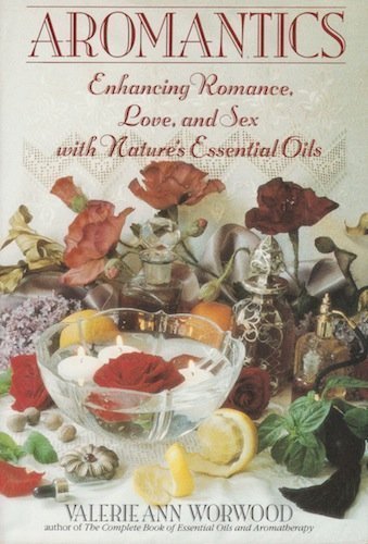 9780553373714: Aromantics: Enhancing Romance, Love, and Sex with Nature's Essential Oils