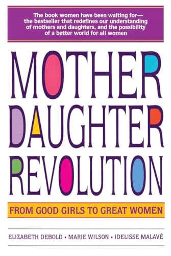 Stock image for Mother Daughter Revolution: From Good Girls to Great Women for sale by SecondSale