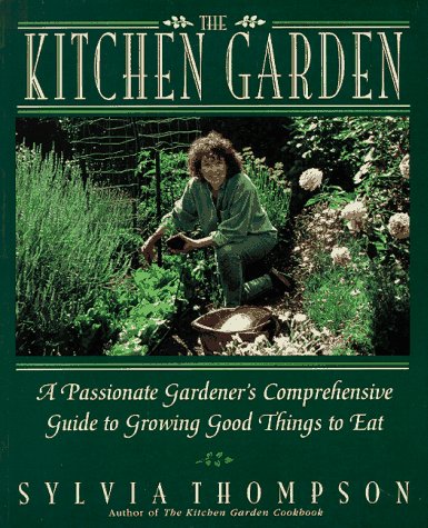 Beispielbild fr The Kitchen Garden : A Passionate Gardener's Comprehensive Guide to Growing Good Things to Eat zum Verkauf von Better World Books