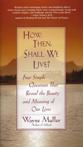 Imagen de archivo de How Then, Shall We Live?: Four Simple Questions That Reveal the Beauty and Meaning of Our Lives a la venta por Dream Books Co.