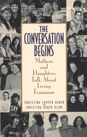 Stock image for The Conversation Begins : Mothers and Daughters Talk about Living Feminism for sale by Better World Books