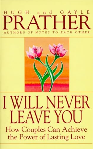 Imagen de archivo de I Will Never Leave You: How Couples Can Achieve The Power Of Lasting Love a la venta por Wonder Book