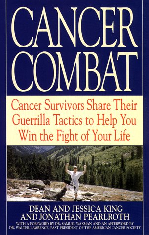 Cancer Combat: Cancer Survivors Share Their Guerrilla Tactics to Help You Win the Fight of Your Life (9780553378450) by King, Dean; King, Jessica; Pearlroth, Jonathan