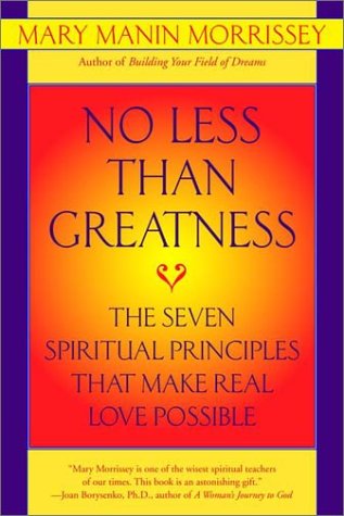 Stock image for No Less Than Greatness : The Seven Spiritual Principles That Make Real Love Possible for sale by Better World Books