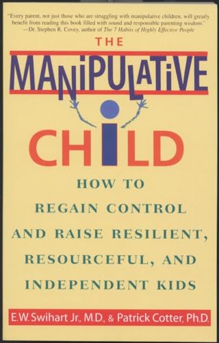 9780553379495: The Manipulative Child: How to Regain Control and Raise Resilient, Resourceful, and Independent Kids